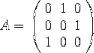 $A = \begin{array}{ccc}
         0 & 1 & 0 \\
         0 & 0 & 1 \\
         1 & 0 & 0
        \end{array}$  